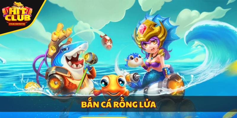 Bắn cá Rồng Lửa