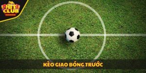 kèo giao bóng trước